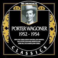 The Chronogical Classics: Porter Wagoner 1952-1954