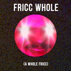Fricc Whole