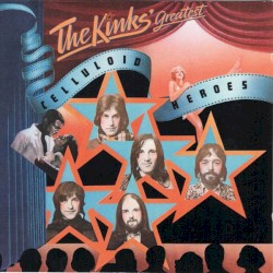 Celluloid Heroes: The Kinks' Greatest