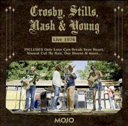 MOJO Presents: Crosby, Stills, Nash & Young Live 1974