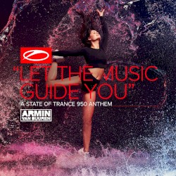 Let the Music Guide You (ASOT 950 Anthem)