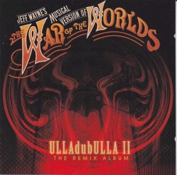 Jeff Wayne’s Musical Version of The War of the Worlds: ULLAdubULLA II The Remix Album
