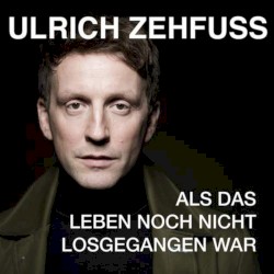 Als das Leben noch nicht losgegangen war