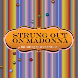 Strung Out on Madonna: The String Quartet Tribute