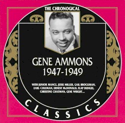 The Chronological Classics: Gene Ammons 1947-1949