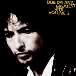 Bob Dylan’s Greatest Hits, Volume 3