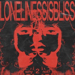 LONELINESSISBLISS2
