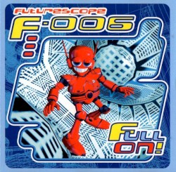 Futurescope F-006: Full On!