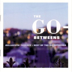 Bellavista Terrace: Best of The Go-Betweens