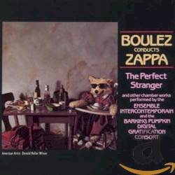 Boulez Conducts Zappa: The Perfect Stranger