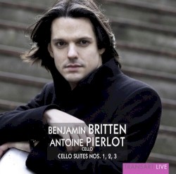 Britten: Cello Suites Nos. 1, 2 & 3