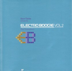Dave Clarke Presents: Electro Boogie, Volume 2: The Throwdown