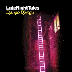 Late Night Tales: Django Django