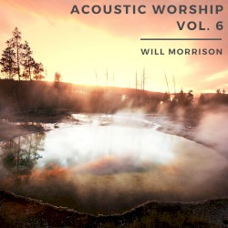 Acoustic Worship, Vol. 6 (Acoustic Version)