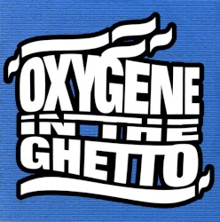 Oxygène in the Ghetto