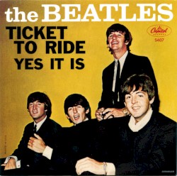 Ticket to Ride / Yes It Is