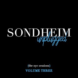 Sondheim Unplugged {The NYC Sessions}, Volume Three