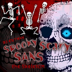 Spooky Scary Sans the Skeleton