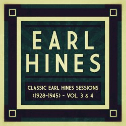 Classic Earl Hines Sessions (1928–1945): Vol. 3 & 4