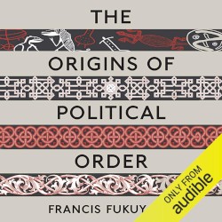 The Origins of Political Order: From Prehuman Times to the French Revolution