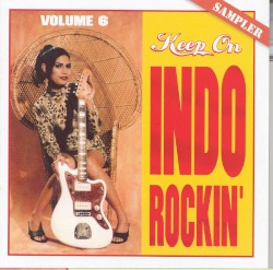 Keep On Indo Rockin’, Vol. 6