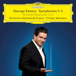 Symphonies 1–3 / Romanian Rhapsodies 1 & 2