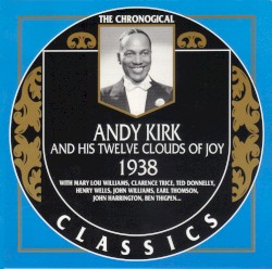The Chronological Classics: Andy Kirk and His Twelve Clouds of Joy 1938