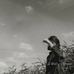 If Only I Knew, Pt. 2