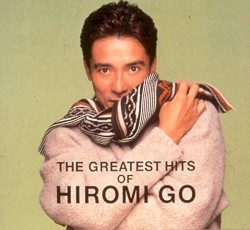 THE GREATEST HITS OF HIROMI GO