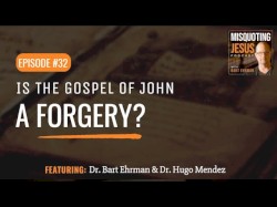 Misquoting Jesus with Bart Ehrman #32, “Is the Gospel of John a Forgery?”