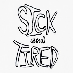 Sick and Tired
