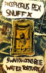 Phosphorus Rex / SnuffX / Swallowing Bile / Water Torture