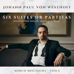 Six Partitas (Suites) for Solo Violin, Arranged for Viola by Marco Misciagna