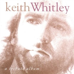 Keith Whitley: A Tribute Album