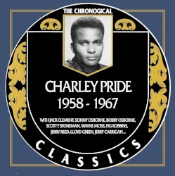 The Chronogical Classics: Charley Pride 1958-1967