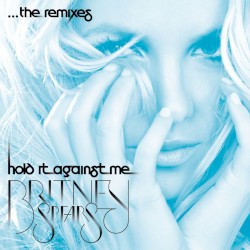 Hold It Against Me …The Remixes