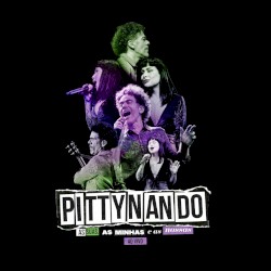 PITTYNANDO – As Suas, As Minhas e As Nossas