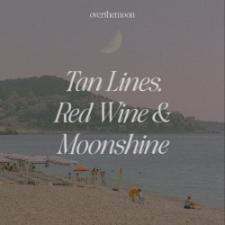 Tan Lines, Red Wine & Moonshine