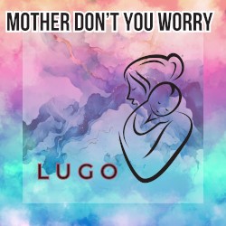 Mother Don’t You Worry