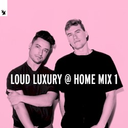 Loud Luxury @ Home Mix 1