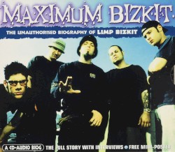 Maximum Bizkit: The Unauthorized Biography