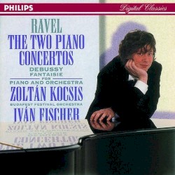 Ravel: The Two Piano Concertos / Debussy: Fantaisie for Piano and Orchestra