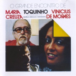 O grande encontro de Maria Creusa, Vinicius de Moraes e Toquinho
