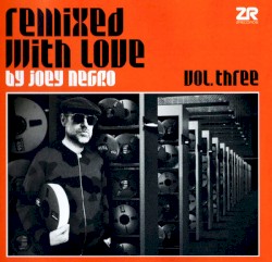 Remixed With Love By Joey Negro Vol. Three