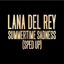 Summertime Sadness (sped up)