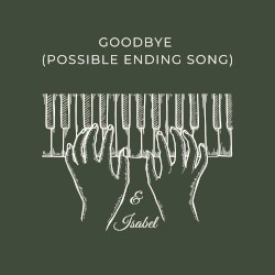 Goodbye (Possible Ending Song)