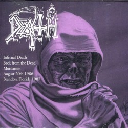 Infernal Death (demo) / Back From the Dead (demo) / Mutilation (demo) / 1986-08-20: FL, USA / 1987: Brandon, FL, USA (live)