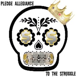 Pledge Allegiance to the Struggle