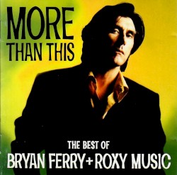 More Than This: The Best of Bryan Ferry + Roxy Music
