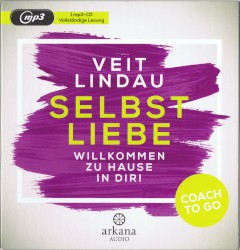 Coach to Go: Selbstliebe - Willkommen zu Hause in dir!